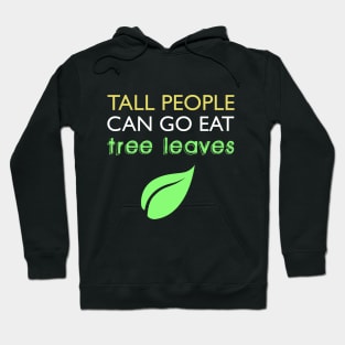 Tall People Can Go Eat Tree Leaves Hoodie